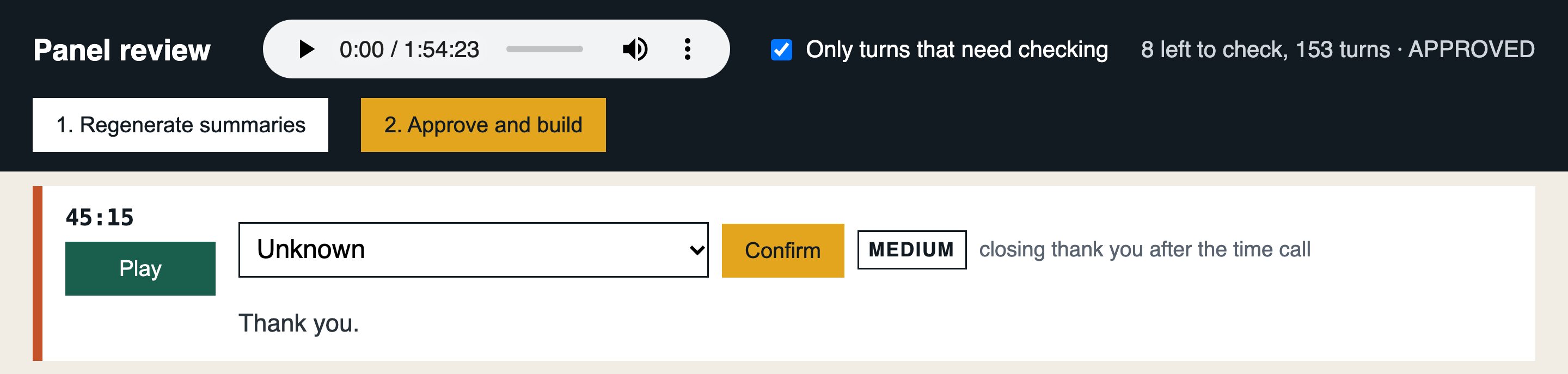The local panel review tool: a dark header with an audio player over the 1:54:23 recording, a filter for turns that need checking, the status 8 left to check, 153 turns, APPROVED, and Regenerate summaries and Approve and build buttons. Below it, one turn card at 45:15: speaker set to Unknown, a Confirm button, a MEDIUM badge, the note closing thank you after the time call, and the words Thank you.